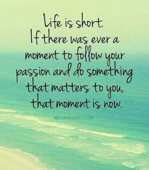 Life is short. If there was ever a moment to follow your passion and do something that matters to you, that moment is now. Follow Your Passion, Now Quotes, Inspirerende Ord, It Goes On, Start Today, Life Coaching, Life Is Short, A Quote, Do Something