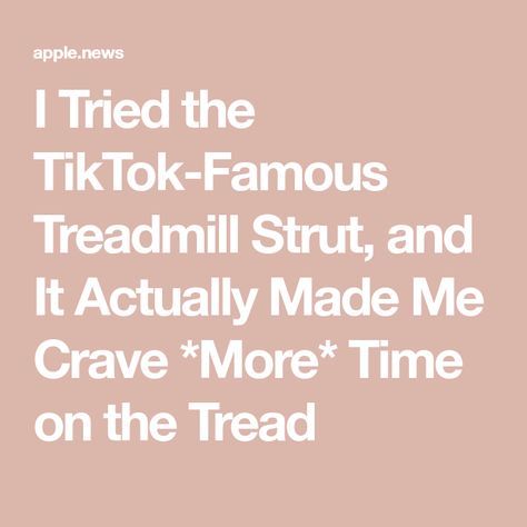 I Tried the TikTok-Famous Treadmill Strut, and It Actually Made Me Crave *More* Time on the Tread Treadmill Strut, Tiktok Famous, Energy Boosters, Well And Good, Treadmill, I Tried, The Struts