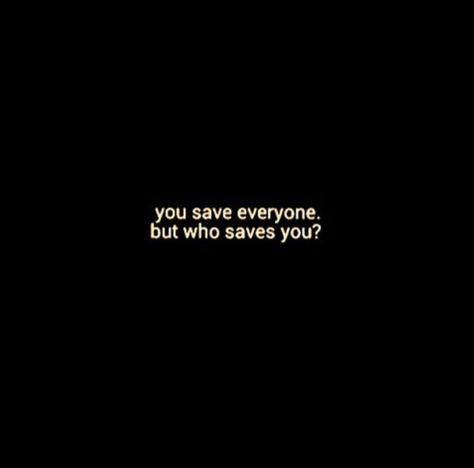 You Save Every One But Who Save You, Wanna Leave Everything Quotes, I Dont Wanna Stay Here, You Save Everyone But Who Save You, I Just Wanna Be Enough Quotes, I Wanna Be Laid Up Quotes, I Dont Wanna Be A Live, Just Wanna Disappeared Quote Wallpaper, You Saved Everyone But Who Save You