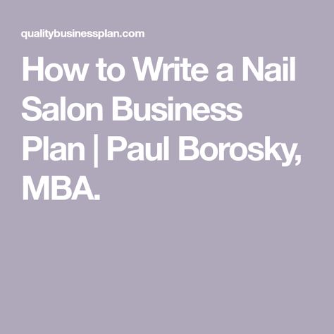 How to Write a Nail Salon Business Plan | Paul Borosky, MBA. Business Plan For Nail Salon, Nail Salon Business Plan, Nail Salon Business, Salon Business Plan, Nail Business, Business Checklist, Writing A Business Plan, Salon Owners, Salon Business