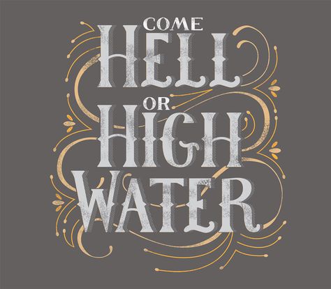 Hell Or High Water Tattoo, Hell Or High Water, Water Quotes, Body Decor, Water Tattoo, Southern Sayings, Bar Logo, Water Art, High Water