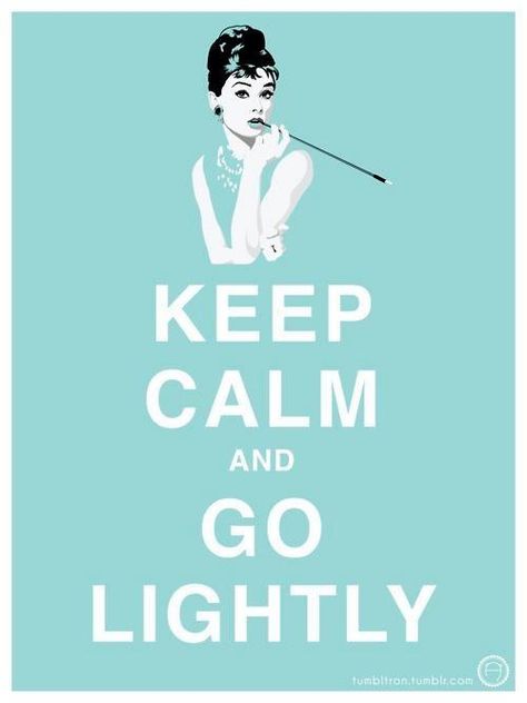 Go Lightly Breakfast At Tiffany's Quotes, Audrey Hepburn Quotes, Keep Calm Posters, Holly Golightly, Breakfast At Tiffany's, Calm Quotes, Keep Calm Quotes, Breakfast At Tiffanys, Tiffany Blue