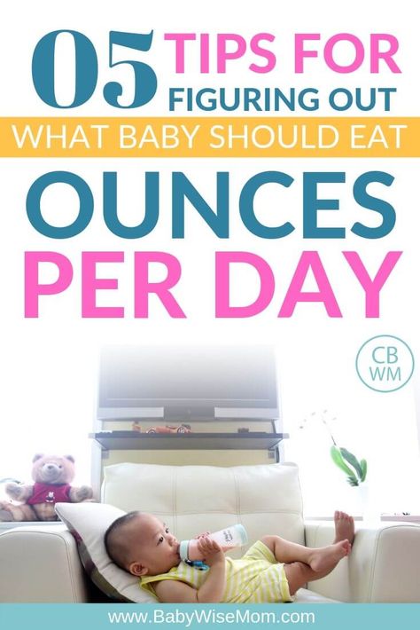 5 Tips for figuring out what baby should eat. How many ounces per day should baby drink. Know how to figure hot how many ounces baby should drink in a day. Five things to consider when trying to figure out how many ounces of liquid baby should have.  #feedingbaby #baby How Many Ounces Should A 5 Month Old Eat, How Many Oz Should A 4 Month Old Eat, How Many Oz Should Baby Eat, How Much Should Baby Eat, Baby Drink, Three Month Old Baby, Baby Wise, Baby Whisperer, Baby Led Weaning Recipes