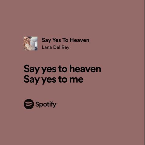 Say Yes To Heaven Lana Del Rey, Say Yes To Heaven, Lana Del Rey Love, Lana Rey, Heaven Quotes, Spotify Lyrics, Just Lyrics, To Heaven, Say Yes