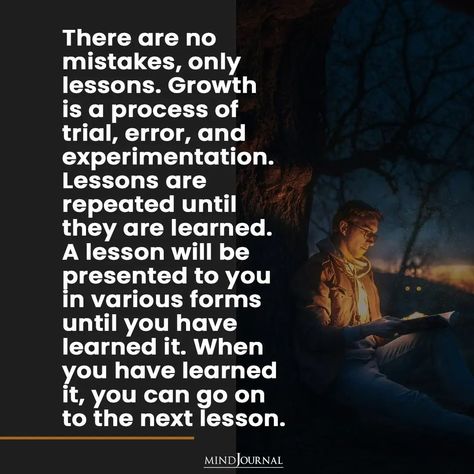 There are no mistakes, only lessons. Growth is a process of trial, error, and experimentation. Lessons are repeated until they are learned. A lesson will be presented to you in various forms until you have learned it. When you have learned it, you can go on to the next lesson. #lifelessons #postivethoughts Funk Quotes, Growth Is A Process, It Will Be Okay, There Are No Mistakes, Rain Quotes, Meaningful Quotes About Life, Unspoken Words, On To The Next, Growth Quotes