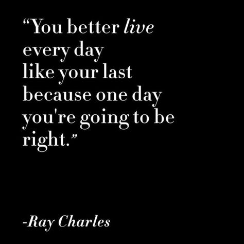 Live Like Its Your Last Day, Live Like Its Your Last Day Quotes, Live Every Day Like Its Your Last Quotes, Live Life Like Its Your Last Day, Live Everyday Like Its Your Last, Live Everyday Like Its Your Last Quotes, Live Each Day Like Its Your Last, Live Life As If Its Your Last Day, It’s No Bad Thing To Celebrate A Simple Life