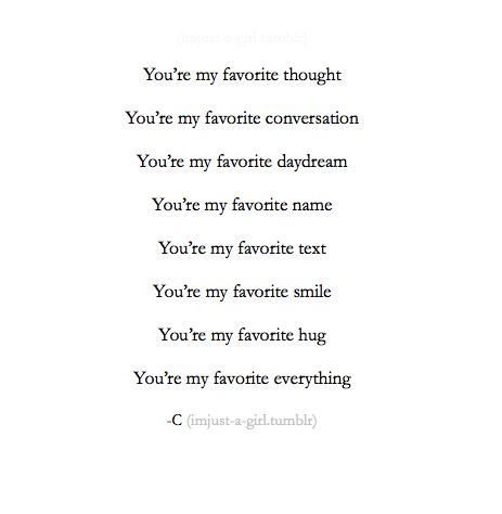 YES YES YES My love!! You are my absolute favorite EVERYTHING!! Now & forever, I LOVE YOU SO MUCH!! <3 Enjoy Quotes, My Quotes, Under Your Spell, You're My Favorite, The Perfect Guy, Poem Quotes, Words To Describe, Love Poems, Pretty Words