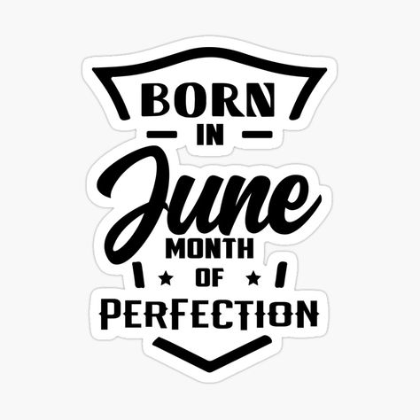 June Birthday Quotes - Birth June by MeroniGDesign | Redbubble August Birthday Quotes, Birthday Month Quotes, Birthday Theme Ideas, June Quotes, February Month, Month Quotes, August Born, November Month, March Month