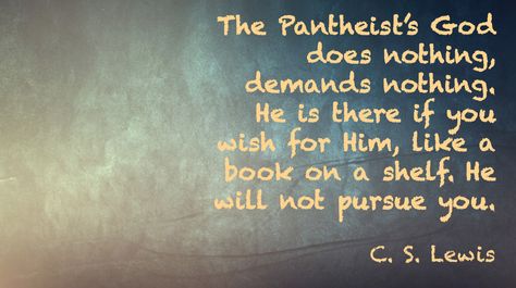 Pantheism Spirituality, Pantheism Aesthetic, Pantheism Quotes, C S Lewis Quote, Lewis Quotes, Cs Lewis Quotes, Unitarian Universalist, Good Introduction, Wit And Wisdom