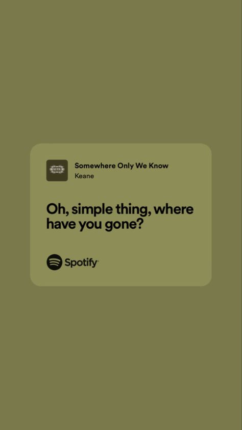 Oh Simple Thing Where Have You Gone, Somewhere Only We Know Spotify, Where Have You Gone, Somewhere Only We Know, Spotify Lyrics, Favorite Lyrics, Just Lyrics, Picture Quotes, Song Lyrics