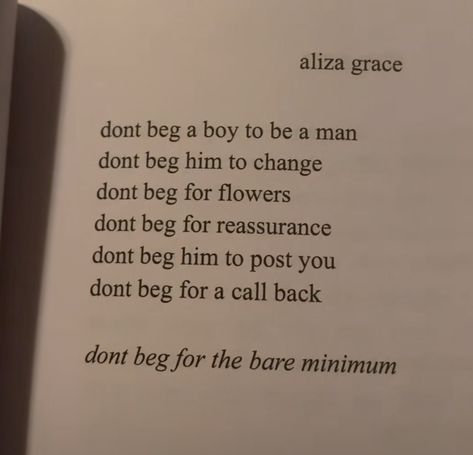 book,men,don’t beg,Aliza grace,and know your worth Aliza Grace Poems, Aliza Grace, Grace Quotes, Don't Beg, Poetry Lines, Call Backs, Pretty Quotes, Glow Up?, Cool Words