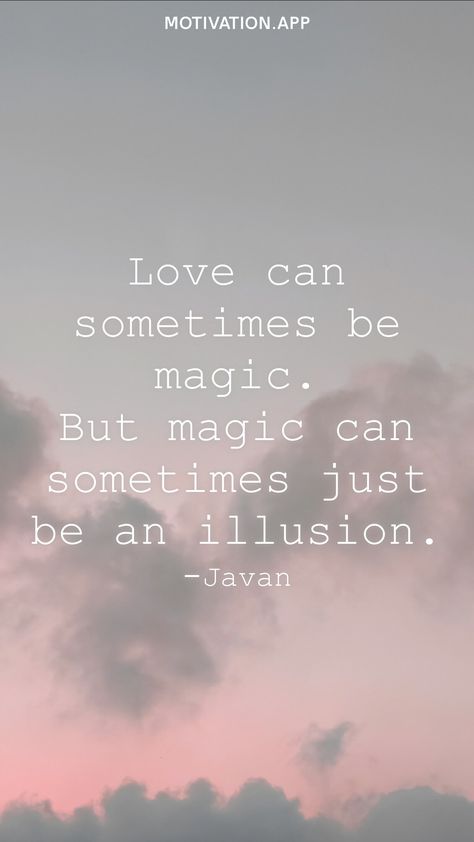 Love can sometimes be magic. But magic can sometimes just be an illusion. -Javan From the Motivation app: https://motivation.app Illusions Quotes, Illusion Quotes, Illusion Tattoo, Motivation App, I Can Relate, Love Can, Meant To Be, Canning, Tattoos