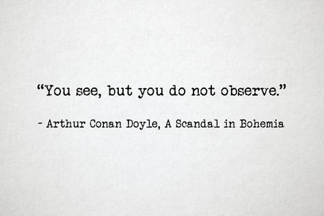 You See But You Do Not Observe, Mystery Book Quotes, Observe Quotes, Conan Quotes, Detective Aesthetic Quotes, Mystery Quotes, Eurus Holmes Quotes, Mycroft Holmes Quotes, Sir Arthur Conan Doyle Quotes