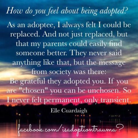 Thank you to “Is Adoption Trauma?” on Facebook for quoting me. I have written before on feeling I was a substitute. On a trial basis. Apparently, a lot of adoptees feel this way. I shou… Adopted Quotes, Adopted Children Quotes, Dog Adoption Quotes, Adoption Loss, Adoption Quotes, Open Adoption, Adoption Gifts, Adopting A Child, Foster Care