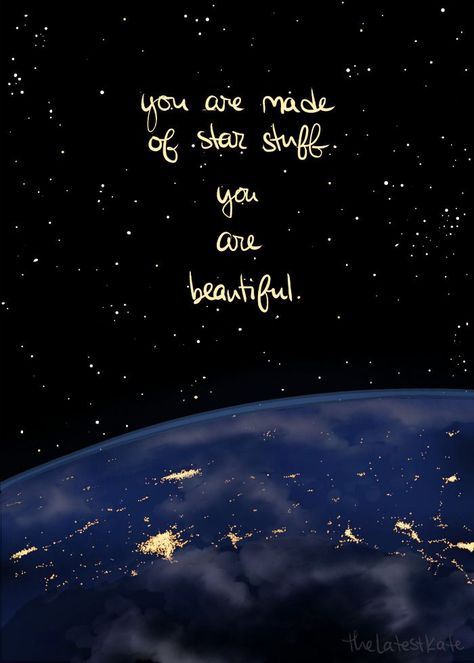 You are made of star stuff you are beautiful Good Thoughts by TheLatestKate Positivity Pictures, Kate Allen, The Latest Kate, Inspirational Animal Quotes, Latest Kate, Quotes Universe, Space Quotes, A Course In Miracles, Quotes About Everything