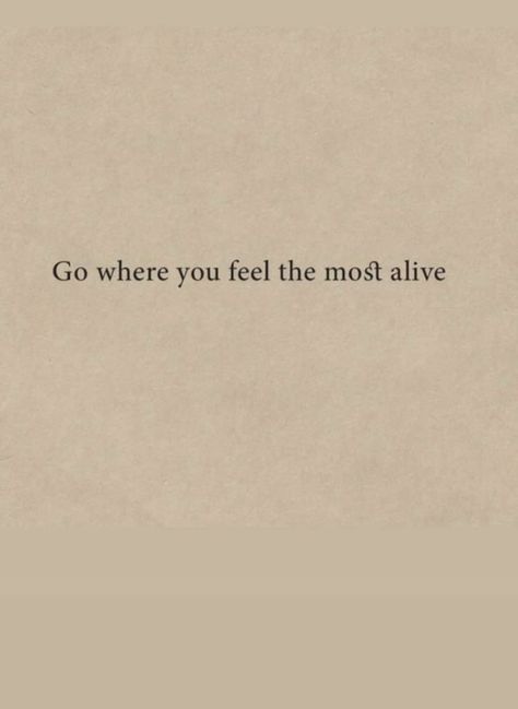 Go Where You Feel Most Alive, Happy Words, Daily Inspiration Quotes, Reminder Quotes, Manifestation Quotes, Self Love Quotes, Poetry Quotes, Note To Self, Quote Aesthetic