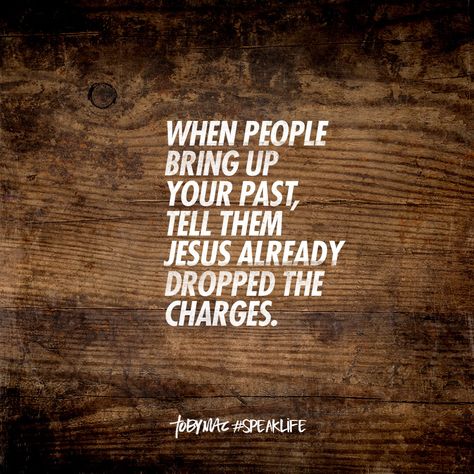 When people bring up your past, tell them Jesus already dropped the charges. Tobymac Speak Life, Words Of Courage, Past Quotes, Bible Verse Background, Refer A Friend, Quote Of The Week, Speak Life, Real Estate Information, Bring Up