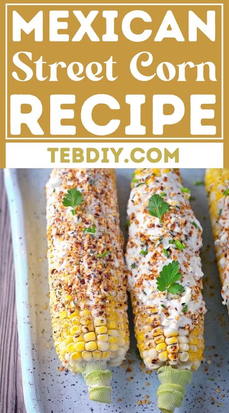 Mexican Street Corn Recipe For Elote Flavors Street Corn Sauce Recipe, Diy Elote, Easy Street Corn Recipe, Elote Corn Recipe, Elotes Recipe, Corn Elote Recipe, Easy Mexican Street Corn, Bbq Grilled Chicken Recipes, Elote Corn