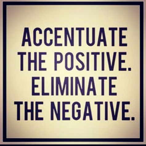 Accentuate the positive. Eliminate the negative. Accentuate The Positive, Ella Fitzgerald, More Than Words, Wonderful Words, Note To Self, Positive Thoughts, The Words, Great Quotes, Inspire Me