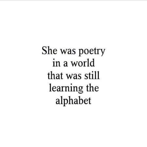 She was poetry in a world that was still learning the alphabet. Fina Ord, Motiverende Quotes, Poem Quotes, A Quote, Poetry Quotes, True Words, Pretty Words, Beautiful Quotes, The Words