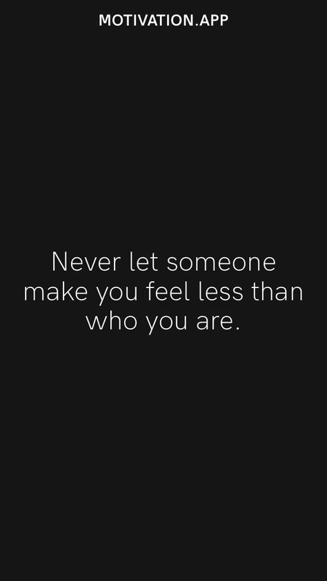 Never let someone make you feel less than who you are. From the Motivation app: https://motivation.app Quotes On Giving Time To Someone, Don’t Let Someone Make You Feel Less, Don’t Let Anyone Make You Feel, The Only Person You Can Count On Is You, Not Everyone Will Like You And Thats Ok, Yoga Captions, Needing You Quotes, Dnd Ocs, Aries Quotes