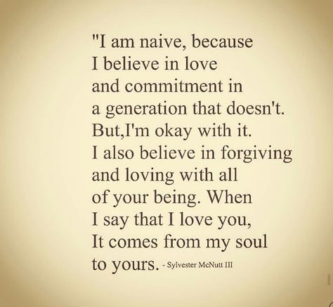 I am naive Naive Quotes, I Believe In Love, Poetic Justice, Self Concept, Bible Quotes Prayer, Always Love You, Say I Love You, Timeline Photos, Creative Writing