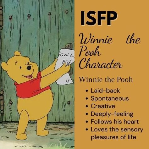 ISFPs are often described as creative and inner-directed, and Pooh, in his own laid-back way, is someone who marches to the beat of his own drum….er…honey pot. He loves his friends as they are, and never reprimands them or tries to get them to fit into anything that isn’t authentically them. For him, living his best life is enjoying a calm, sunny day and a jar of honey and letting everyone be as they are, enjoying them all the same. #MBTI #ISFP #Personality Isfp Personality Characters, Isfp Personality, Myers Briggs Personalities, Myers Briggs Personality Types, Remember The Time, Myers Briggs, All You Can, Personality Types, Infj