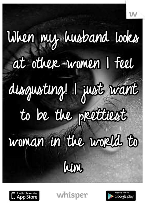 When my husband looks at other women I feel disgusting! I just want to be the prettiest woman in the world to him Stop Liking Other Womens Pictures, Looking At Other Women Online Quotes, Checking Out Other Women Quotes, Husband Looking At Other Women Quotes, Husband Looks At Other Women Quotes, When Your Husband Looks At Other Women, When He Looks At Other Women, I Don’t Love My Husband Anymore, I May Not Be The Prettiest Quotes