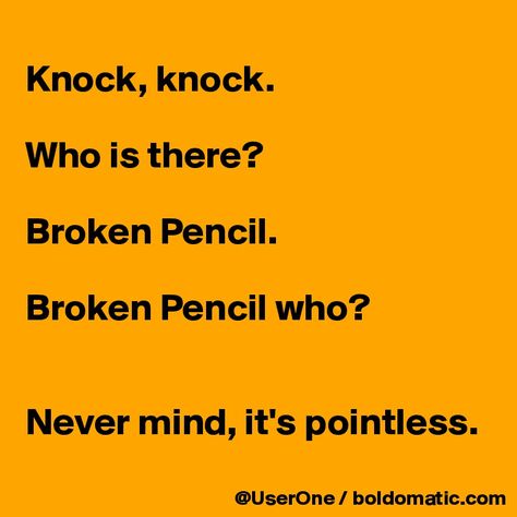 Knock, knock.  Who is there?  Broken Pencil.  Broken Pencil who?   Never mind, it's pointless. Funny Puns For Kids, Funny Knock Knock Jokes, Jenaka Kelakar, Jokes To Tell, Punny Jokes, Collateral Beauty, Laughing Funny, Punny Puns, Cheesy Jokes