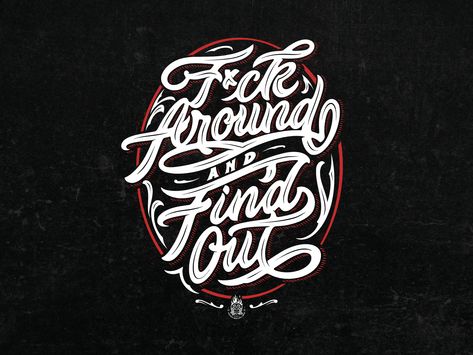 F*ck Around and Find Out by rasayangsama Fk Around And Find Out, F*** Around And Find Out, F Around And Find Out, Chest Tattoo Drawings, Funny Flirty Quotes, Lettering Styles Alphabet, Tattoo Lettering Design, Bob Marley Art, Art 101