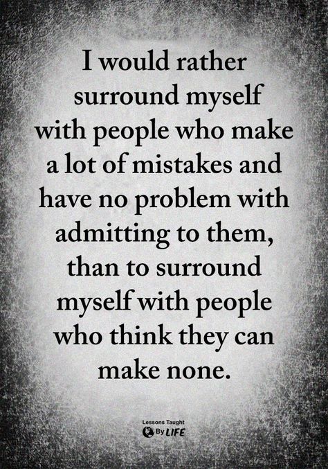 Truth.  Those that blatantly make mistakes or rather some that make choices and can't admit to their wrong doings and yet  judge others for what they think is wrong (pot - kettle) aren't the type of people I care to associate with or be associated with.  Now, give me someone who has F****D up and ADMITS it even when confronted rather than talk behind others backs, I'll buy you the first damn round.... -R- E Card, Quotable Quotes, True Words, Beautiful Quotes, Meaningful Quotes, The Words, Great Quotes, Wisdom Quotes, True Quotes