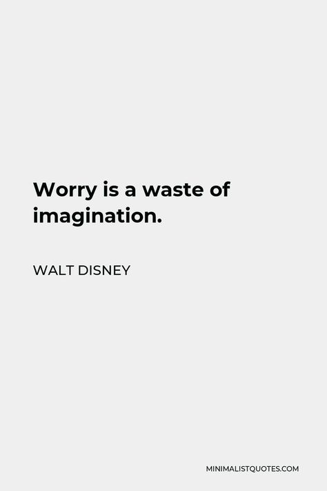 Walt Disney Quote: Worry is a waste of imagination. Worry Is A Misuse Of Imagination, Disney Quotes Short, Short Disney Quotes, Quotes By Walt Disney, Disney Characters Quotes, Disney Core, Life Quotes Disney, Walt Disney Quote, Movie Quotes Inspirational