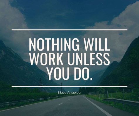 "Nothing will work unless you do" - Maya Angelou Maya Angelou, Monday Motivation, Life Quotes, Quotes