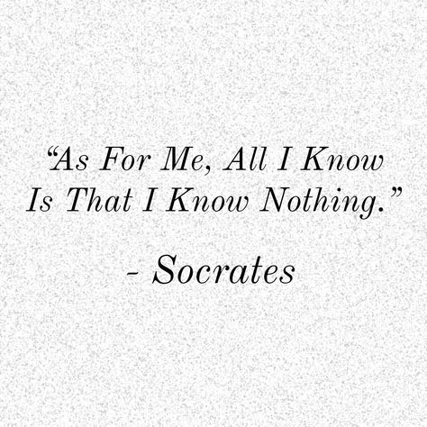 I Know That I Know Nothing Socrates, Socrates Quotes, I Know Nothing, Socrates, Lesson Quotes, Life Lesson Quotes, Know Nothing, Life Lessons, I Know