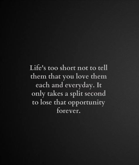 Life's too short, always tell them you love them before you can't. Always stay humble and kind. Don't hold a grudge. Bitterness keeps you from flying. For heavens sake learn to live and live before you die. Life Is Short Tell Them You Love Them, Life Is Too Short To Hold Grudges, Tell Them You Love Them, Life Is Unpredictable Quotes, Unstable Quotes, Gf Things, Talk To Me Quotes, Always Stay Humble And Kind, Die Quotes