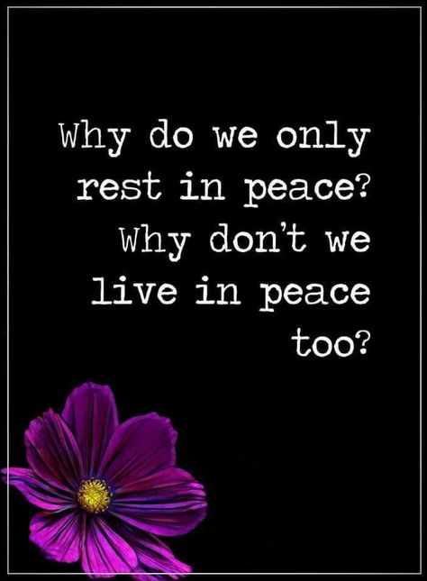 Quotes: Peace Quotes In Peace Quotes, Rest In Peace Quotes, View Quotes, Inner Peace Quotes, Quote Pins, Life Quotes Love, Life Quotes To Live By, Peace Quotes, We Are The World