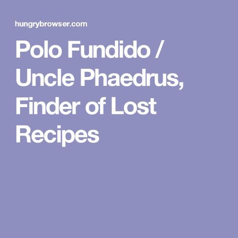 Polo Fundido / Uncle Phaedrus, Finder of Lost Recipes Pudding Homemade, Homemade Tomato Paste, Lost Recipes, Mexican Dishes, Tomato Paste, Chicken Recipes, Lost, Chicken