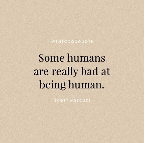 Some humans are really bad at being human.. 😔 Chill Quotes, Humanity Quotes, Being Human, Be A Nice Human, Work Humor, Coffee Quotes, Infj, Quote Aesthetic, Wisdom Quotes