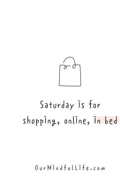 Saturday Fashion Quotes, Quotes On Shopping, Saturdays Are For Shopping Quote, Saturday Shopping Quotes, Funny Quotes About Shopping, Happy Shopping Quotes, Boutique Shopping Quotes, Friday Shopping Quotes, Shopping Meme Funny