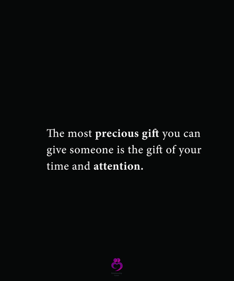 The most precious gift you can give someone is the gift of your time and attention. #relationshipquotes #womenquotes The Best Gift You Can Give Is Your Time, Time And Attention, Precious Gift, The Gift, When Someone, Best Gift, Relationship Quotes, Love Quotes, Give It To Me