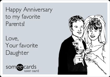 Free and Funny Anniversary Ecard: Happy Anniversary to my favorite Parents!  Love, Your favorite Daughter Create and send your own custom Anniversary ecard. Happy Anniversary Parents Wishes, Happy Anniversary Parents, Happy Anniversary Funny, Anniversary Quotes For Parents, Anniversary Quotes For Boyfriend, Card Marriage, Wedding Wishes Quotes, Anniversary Quotes Funny, Funny Comedians