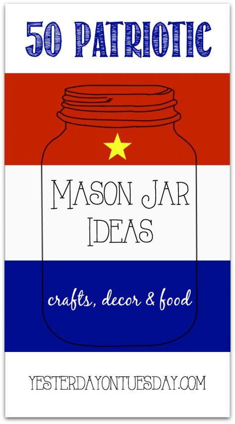 Fifty Patriotic Mason Jar Ideas | Yesterday On Tuesday Mason Jar Ideas, Mason Jar Projects, Jar Ideas, Crafts Decor, Patriotic Crafts, Mason Jar Gifts, Patriotic Party, Ball Jars, Jar Diy