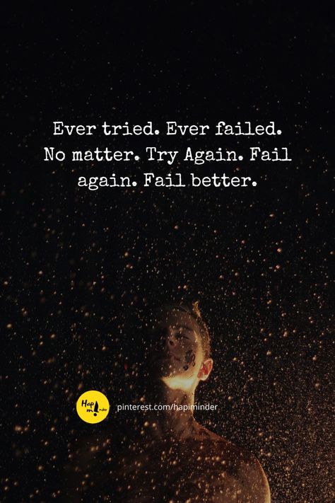 Ever tried. Ever failed. No matter. Try Again. Fail again. Fail better. Ever Tried Ever Failed, Fail Again Fail Better, Fail Better, Try Again, Motivational Quote, Fails, Vision Board, Motivational Quotes, Matter