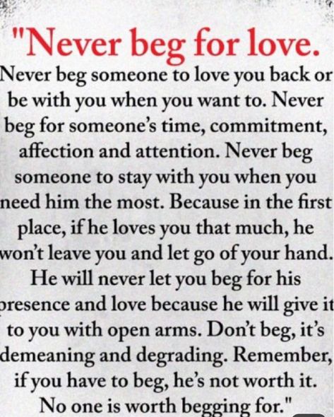 Never Beg For Love, Never Beg, Wisdom Quotes Truths, Beg For Love, Life Quotes Relationships, Self Respect Quotes, Respect Quotes, Drinking Game, Glasses Drinking