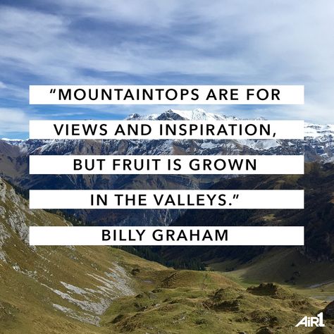 And the mountains are made grander because of the valleys. In The Valley Quotes God, Fruit Quotes, Mountain Quotes, Love Joy Peace, Christian Journaling, Billy Graham, Say That Again, Inspo Board, God The Father