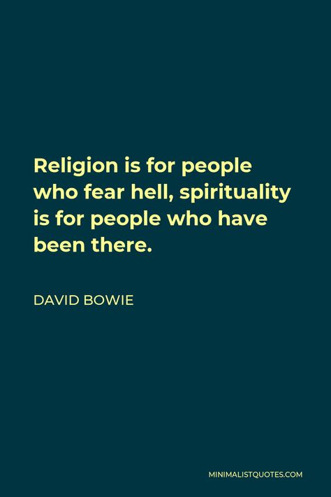 David Bowie Quote: Religion is for people who fear hell, spirituality is for people who have been there. I Have Been Through Hell Quotes, Religion Is A Cult, Cult Quotes, Cult Quote, Healthy Masculinity, David Bowie Quotes, Bowie Quotes, Bible Contradictions, Hell Quotes