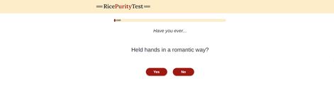 Performing the rice purity test is very simple, click Start Test at the main interface and select "Yes" or "No" for the questions. Rice Purity Test, Yes Or No, Have You Ever, Holding Hands, Hold On, The Selection, Rice