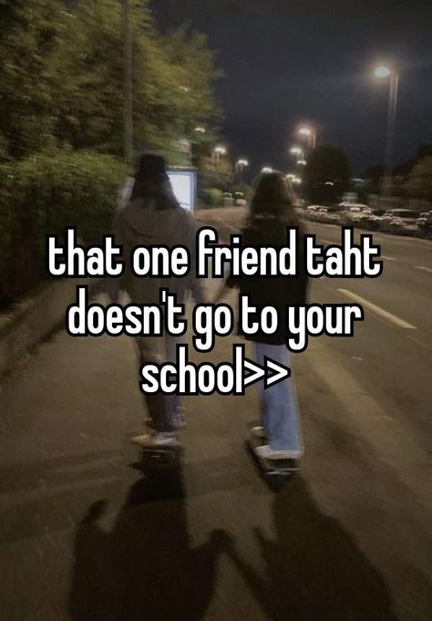 How To Make Friends In School, Best Friend Relatable, Friend Relatable, Friend Whispers, Relatable Friends, Whisper Friends, Friends Whisper, School Girlfriend, Losing Your Best Friend