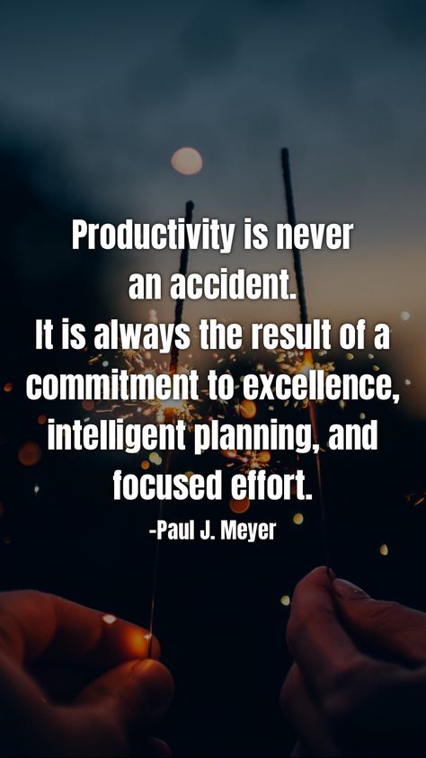 Productivity is never an accident. It is always the result of a commitment to excellence, intelligent planning, and focused effort. -Paul J. Meyer   From the Motivation app: https://motivation.app Motivation App, Inspirational Quotes, Quotes