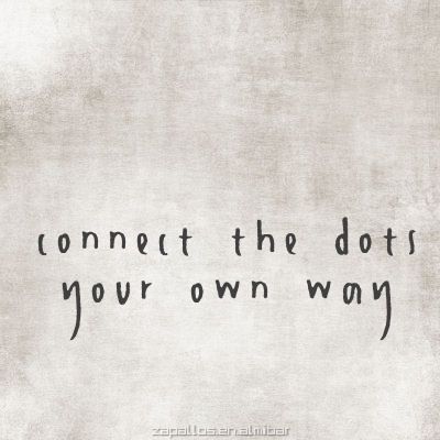 ••••••Connect the dots Your Own Way! Connect The Dots, Quotable Quotes, What’s Going On, Note To Self, Inspirational Quotes Motivation, The Words, Great Quotes, Beautiful Words, Inspire Me